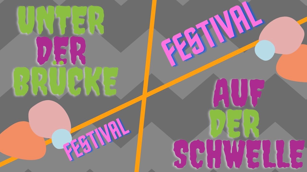 Festival „Unter der Brücke = Auf der Schwelle“